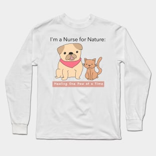 I'm a Nurse for Nature: Healing One Paw at a Time Long Sleeve T-Shirt